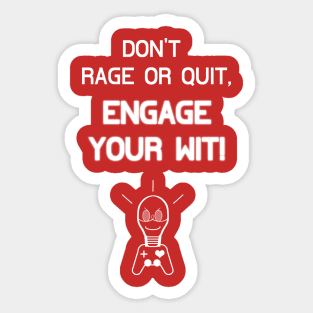 Don't Rage Or Quit, Engage Your Wit! Sticker